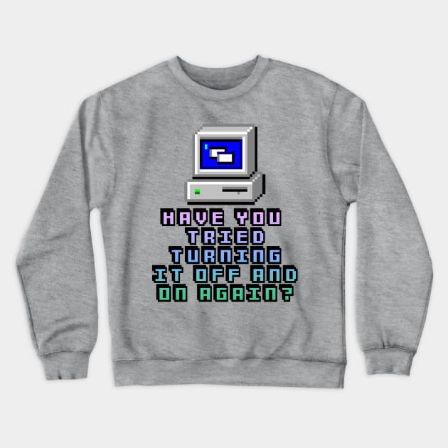 Have You Tried Turning It On And Off Again? Computer Geek Design Crewneck Sweatshirt by DankFutura
